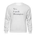 Yes I Speak Hemingway Literary Writer Sweatshirt