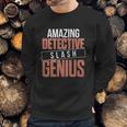 6Tn Funny Amazing Detective Slash Genius Sweatshirt Gifts for Him