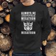 Always - Megatron Sweatshirt Gifts for Him