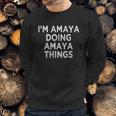 Im Amaya Doing Amaya Things Sweatshirt Gifts for Him