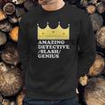 Amazing Detective Slash Genius Funny Graphic Sweatshirt Gifts for Him