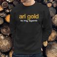 Ari Gold Is My Agent Shirt Sweatshirt Gifts for Him