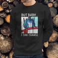 But Baby I Can Change Optimus Prime ShirtShirt Tee Sweatshirt Gifts for Him