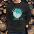 Baby I Choose Life Sweatshirt Gifts for Him