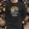 Balls Deep In This Hitch - Camping Gifts Sweatshirt Gifts for Him