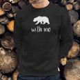 Bear With Me Bear Pun Animal Pun Sweatshirt Gifts for Him