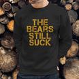 The Bears Still Suck Green Bay Sweatshirt Gifts for Him