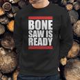 Bonesaw Is Ready T-Shirt Sweatshirt Gifts for Him