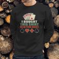 I Bought This With Your Money Poker Texas Holdem Sweatshirt Gifts for Him