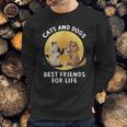 Cats And Dogs Best Friend For Life Sweatshirt Gifts for Him