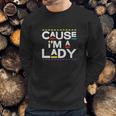 Cause I Am A Lady 90S Tv Show Sweatshirt Gifts for Him