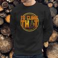 Cell Tower Climber Id Climb That Climbing Gift Sweatshirt Gifts for Him