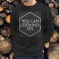 You Can Certainly Try - Critical Role T-Shirt Sweatshirt Gifts for Him