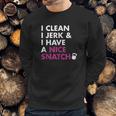 I Clean I Jerk And I Have A Nice Snatch Kettlebell Sweatshirt Gifts for Him