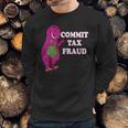 Commit Tax Fraud Sweatshirt Gifts for Him