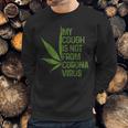 My Cough Is Not From Corona Virus Funny WeedSweatshirt Gifts for Him