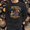 Get Out Of My Country Corona Virus Covid19 Shirt Sweatshirt Gifts for Him