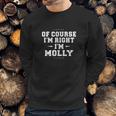 Of Course Im Right Im Molly Funny Name Sweatshirt Gifts for Him