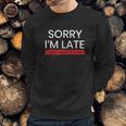 Decrum Sorry I Am Late Sweatshirt Gifts for Him