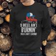 If Diesel Aint Burnin Earnin Truck Semi Trucker Driver Gift Sweatshirt Gifts for Him