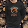 Dog Trainer I Make Sit Happen Funny Dog Trainer Sweatshirt Gifts for Him