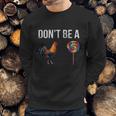 Don’T Be A Cock Sucker Sweatshirt Gifts for Him