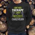 I Dont Need Therapy I Just Need To Listen To Charlie WilsonShirt Long Sleeve Hoodie Sweatshirt Sweatshirt Gifts for Him