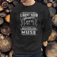 I Dont Need Therapy I Just Need To Listen To Muse Sweatshirt Gifts for Him