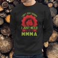 I Don’T Need A Therapy I Need Mma Sweatshirt Gifts for Him