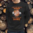 I Dont Stop When Im Tired I Stop When Im Done The Home Depot Sweatshirt Gifts for Him