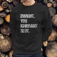 Dwight You Ignorant Sweatshirt Gifts for Him