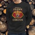 Elect A Clown Expect A Circus Beauty Sweatshirt Gifts for Him