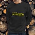 Im The Fake Taxi Driver Shirt Sweatshirt Gifts for Him