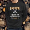 Farrier Veterinarians Need Heroes Sweatshirt Gifts for Him