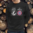 Fc Bayern Munich Is My World Sweatshirt Gifts for Him