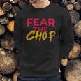 Fear The Chop Funny Braves Atlanta Baseball Quote Sweatshirt Gifts for Him