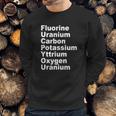 Fluorine Uranium Carbon Potassium Yttrium Oxygen Uranium Sweatshirt Gifts for Him