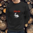 Follow The White Rabbit Down The Rabbit Hole Sweatshirt Gifts for Him