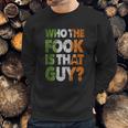 Who The Fook Is That Guy Funny For Boxing Match Sweatshirt Gifts for Him