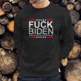 Fuck Biden And Fuck You For Voting For Him Design Sweatshirt Gifts for Him