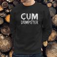 Funny Cum Dumpster Text Design Fetish Bukkake Gift Sweatshirt Gifts for Him