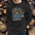 Funny Gambling Im Just A Little Bit Slotty Sweatshirt Gifts for Him