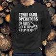 Funny Tower Crane Operator Get It Up Crane Lift Gift Sweatshirt Gifts for Him