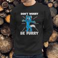 Furry Fandom Dont Worry Be Furry Wolf Fox Sweatshirt Gifts for Him