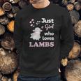 Girls Lamb Gift For Lamb Lover Just A Girl Who Loves Lambs Sweatshirt Gifts for Him