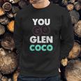 You Go Glen Coco Text Variety Graphic Sweatshirt Gifts for Him