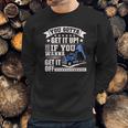 You Gotta Get It Up If You Wanna Get It Off Dump Truck Sweatshirt Gifts for Him