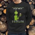 Grinch Let Me Pour You A Tall Glass Of Get Over It Sweatshirt Gifts for Him