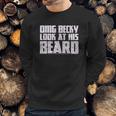 Grunt Style Omg Becky Look At His Beard Sweatshirt Gifts for Him