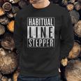 Habitual Line Stepper Funny Rule Breaker Sweatshirt Gifts for Him